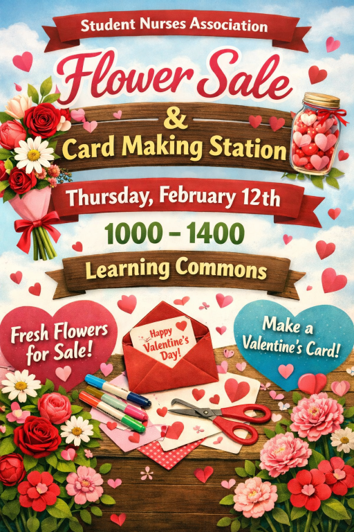Colorful poster with hearts, flowers, pens, and Valentines cards advertises a Student Nurses Association Flower Sale & Card Making Station on Thursday, February 12th, 10:00-14:00, at the Learning Commons.