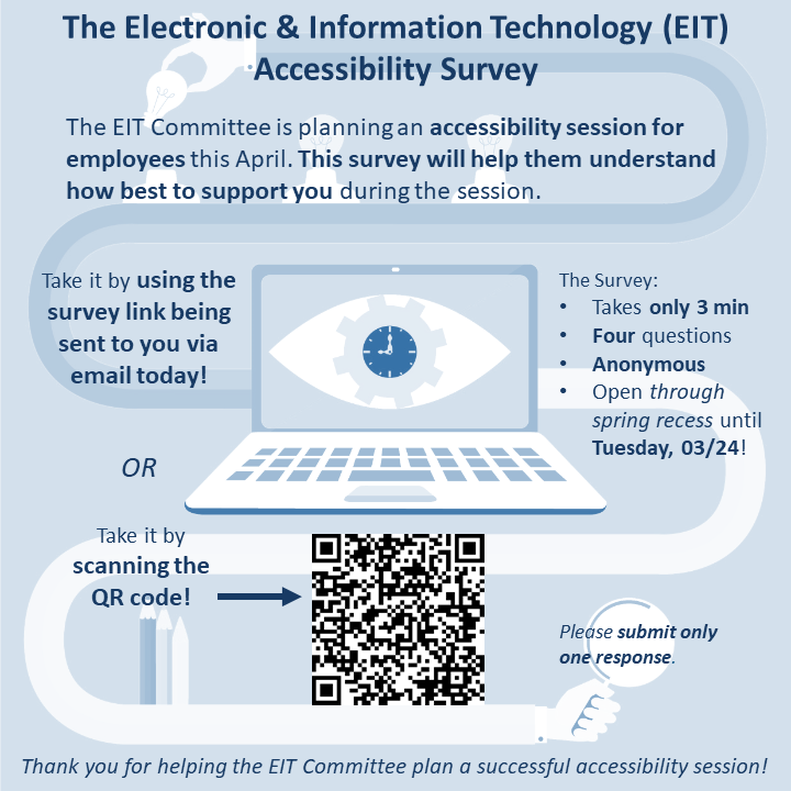 Flyer for the Electronic & Information Technology (EIT) Accessibility Survey. It explains the survey helps support employees, can be done by email link or QR code, is anonymous, takes 3 minutes, and is open until Tuesday, 03/24.