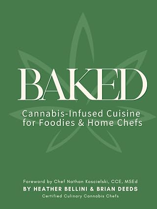 Green book cover with a faint cannabis leaf outline. Title: BAKED: Cannabis-Infused Cuisine for Foodies & Home Chefs. Authors: Heather Bellini and Brian Deeds. Foreword by Chef Nathan Koscielski.